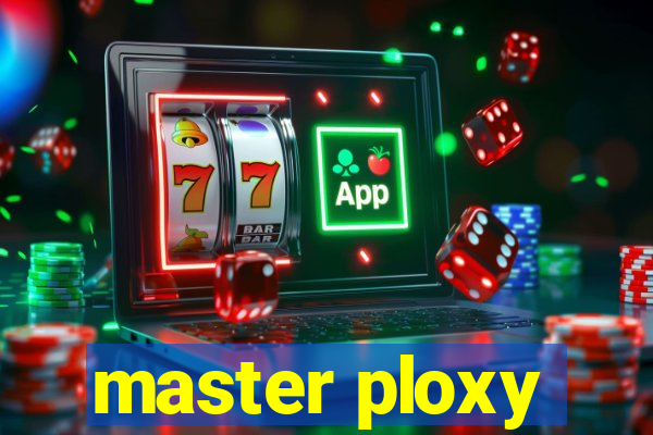 master ploxy